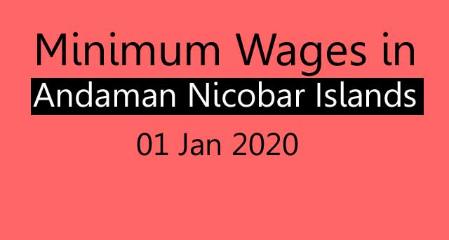 Minimum wages in Andaman Nicobar Islands 01 Jan 2020
